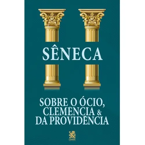 Sobre o Ócio, Clemência e da Providência - Sêneca