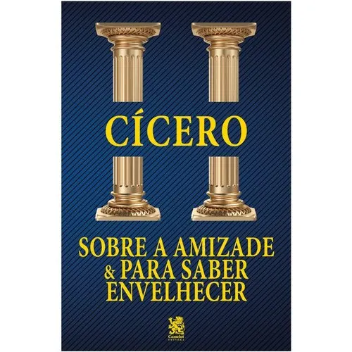 Sobre a Amizade e para Saber Envelhecer - Cícero