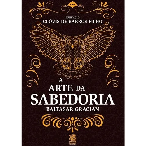 A Arte da Sabedoria Prefácio de Clóvis de Barros Filho